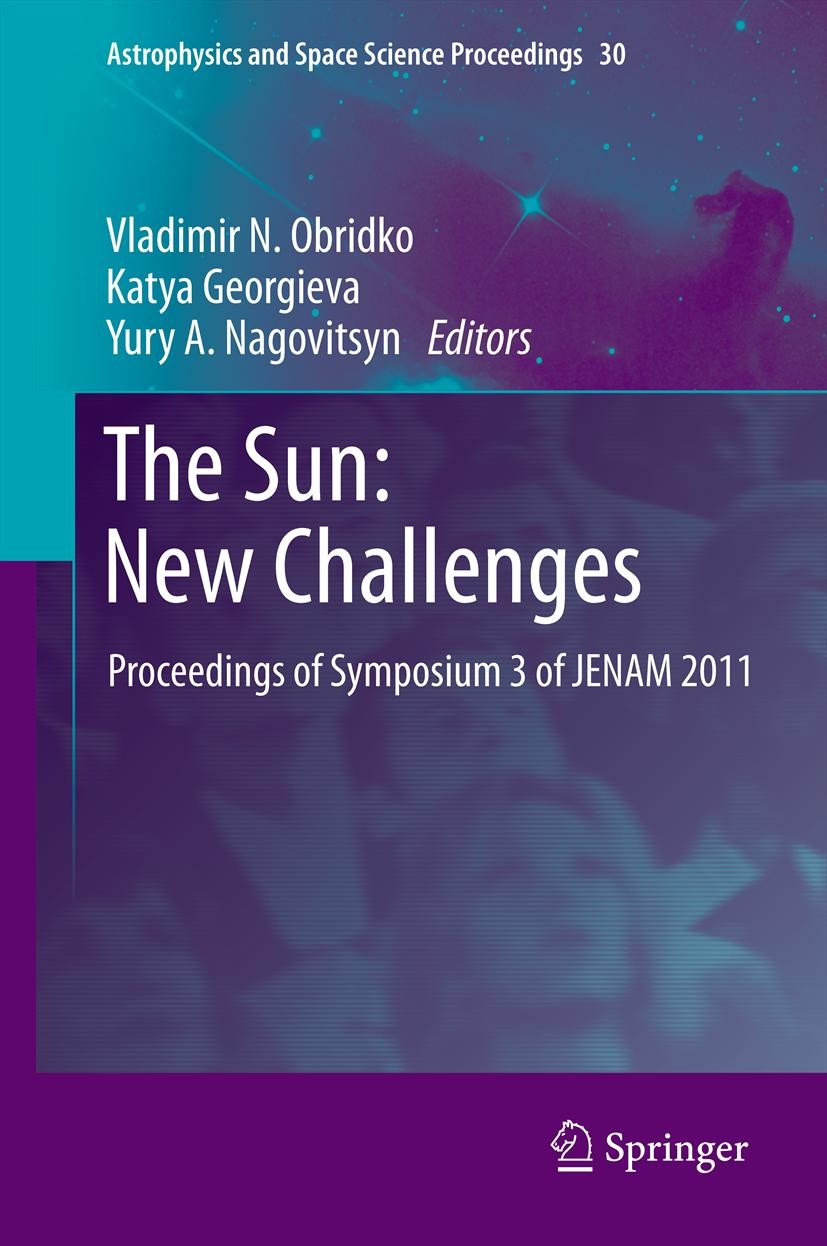 Titlebook: The Sun: New Challenges; Proceedings of Sympo Vladimir N. Obridko,Katya Georgieva,Yury A. Nagovi Conference proceedings 2012 Springer-Verla Titlebook: The Sun: New Challenges; Proceedings of Sympo Vladimir N. Obridko,Katya Georgieva,Yury A. Nagovi Conference proceedings 2012 Springer-Verla