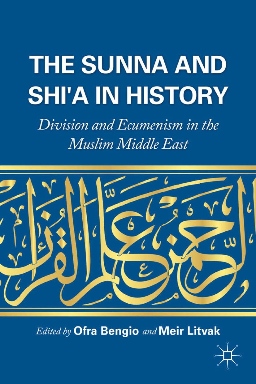 Titlebook: The Sunna and Shi‘a in History; Division and Ecumeni Ofra Bengio,Meir Litvak Book 2011 Palgrave Macmillan, a division of Nature America Inc Titlebook: The Sunna and Shi‘a in History; Division and Ecumeni Ofra Bengio,Meir Litvak Book 2011 Palgrave Macmillan, a division of Nature America Inc