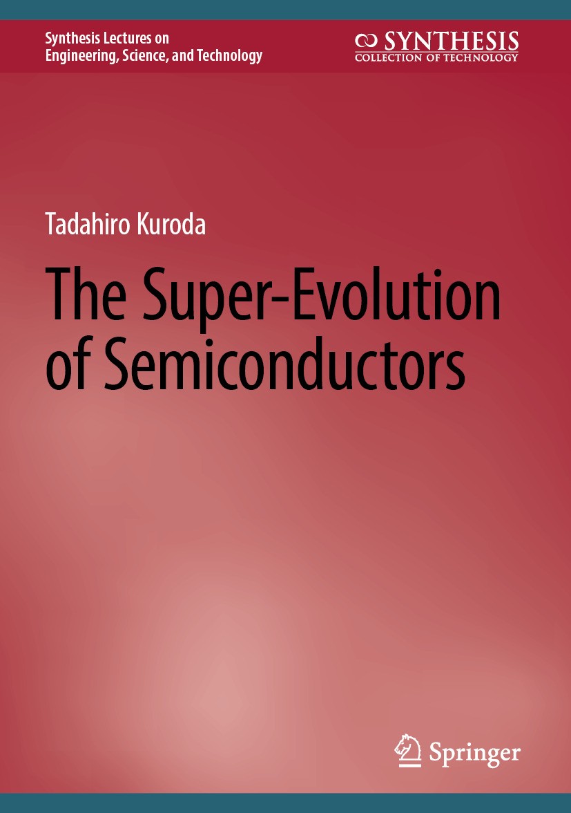 Titlebook: The Super-Evolution of Semiconductors; Tadahiro Kuroda Book 2025 The Editor(s) (if applicable) and The Author(s), under exclusive license Titlebook: The Super-Evolution of Semiconductors; Tadahiro Kuroda Book 2025 The Editor(s) (if applicable) and The Author(s), under exclusive license