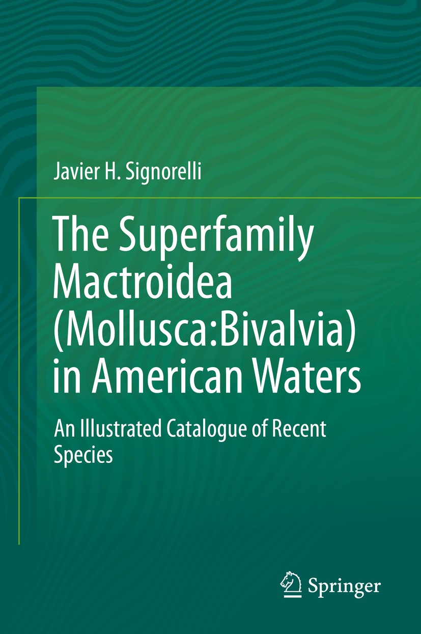 Titlebook: The Superfamily Mactroidea (Mollusca:Bivalvia) in American Waters; An Illustrated Catal Javier H. Signorelli Book 2019 Springer Nature Swit Titlebook: The Superfamily Mactroidea (Mollusca:Bivalvia) in American Waters; An Illustrated Catal Javier H. Signorelli Book 2019 Springer Nature Swit
