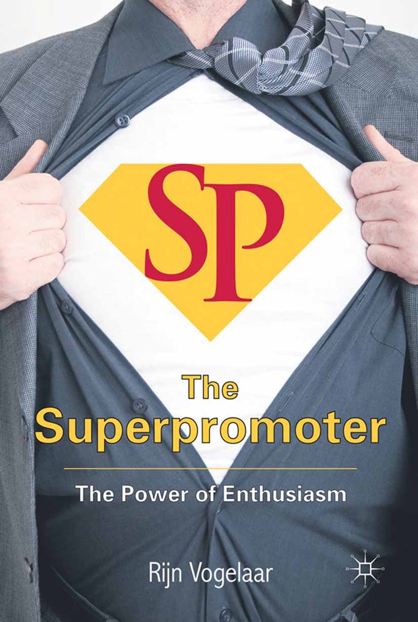 Titlebook: The Superpromoter; The Power of Enthusi Rijn Vogelaar,Peter Wolff Book 2011 Palgrave Macmillan, a division of Macmillan Publishers Limited Titlebook: The Superpromoter; The Power of Enthusi Rijn Vogelaar,Peter Wolff Book 2011 Palgrave Macmillan, a division of Macmillan Publishers Limited