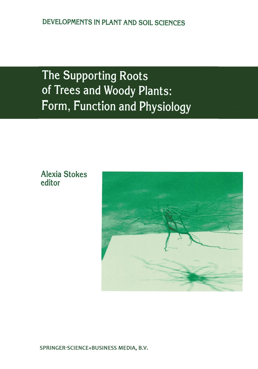 Titlebook: The Supporting Roots of Trees and Woody Plants: Form, Function and Physiology; A. Stokes Book 2000 Springer Science+Business Media Dordrec Titlebook: The Supporting Roots of Trees and Woody Plants: Form, Function and Physiology; A. Stokes Book 2000 Springer Science+Business Media Dordrec
