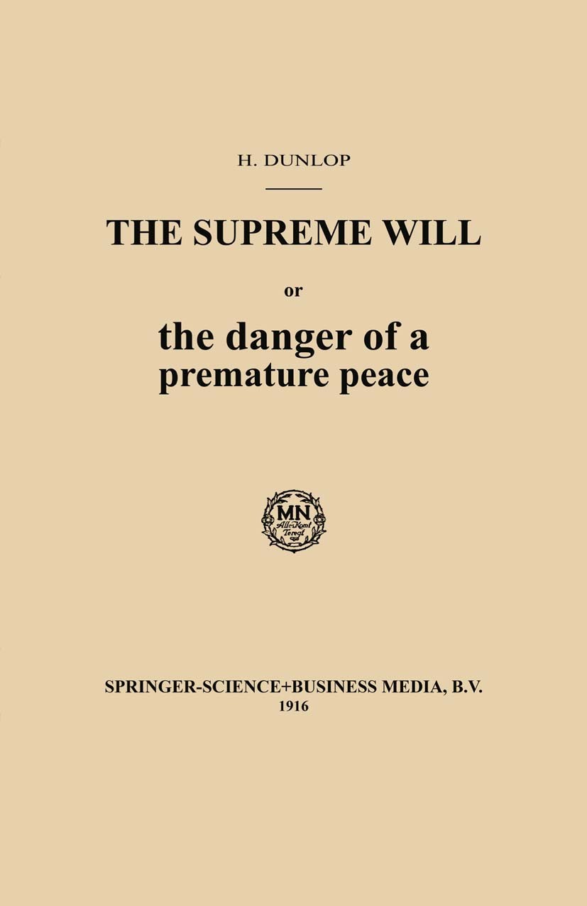 Titlebook: The Supreme Will or the danger of a premature peace;  H. Dunlop Book 1916 Springer Science+Business Media Dordrecht 1916 boundary element m