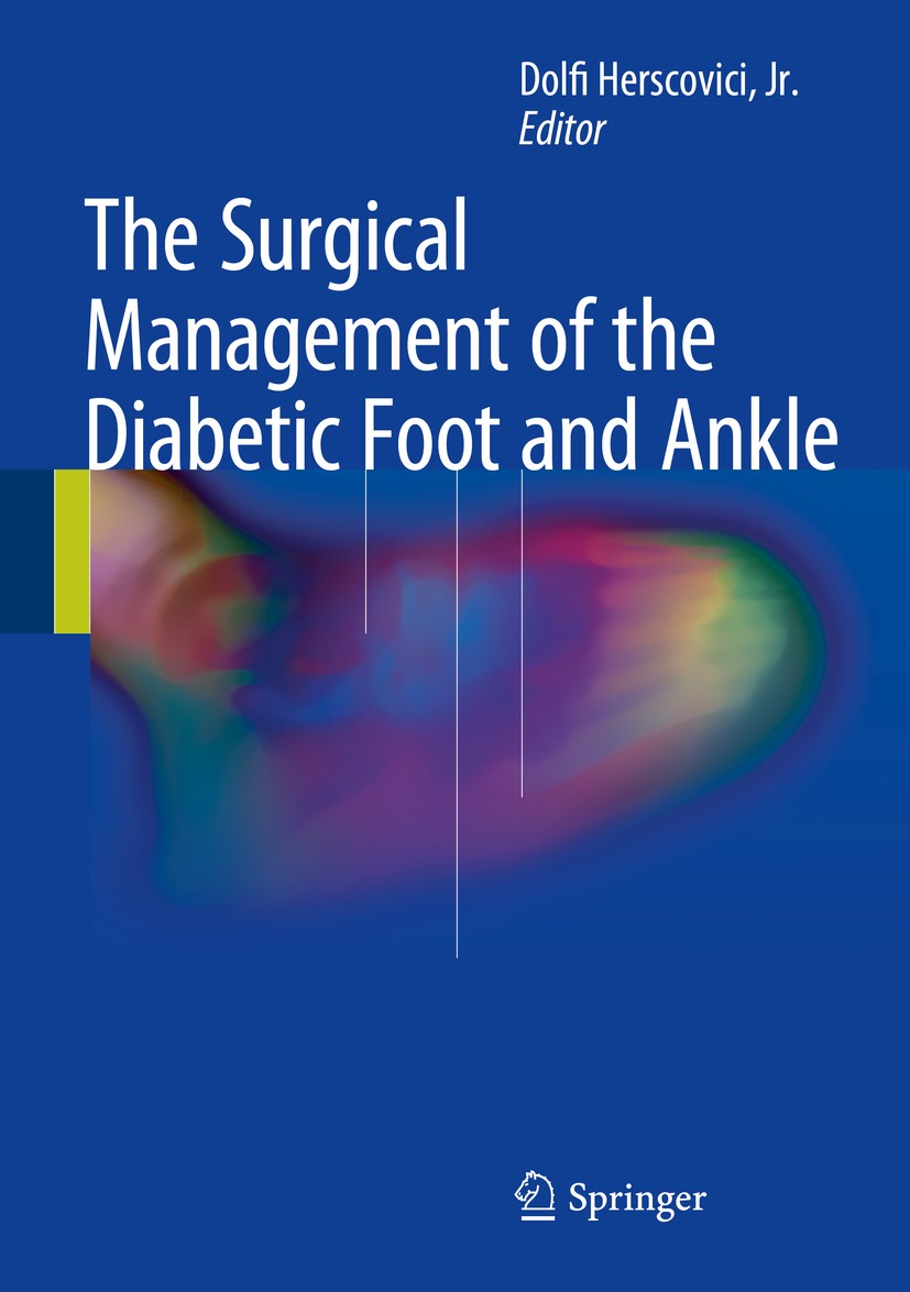 Titlebook: The Surgical Management of the Diabetic Foot and Ankle; Dolfi Herscovici, Jr. Book 2016 Springer International Publishing Switzerland 2016 Titlebook: The Surgical Management of the Diabetic Foot and Ankle; Dolfi Herscovici, Jr. Book 2016 Springer International Publishing Switzerland 2016