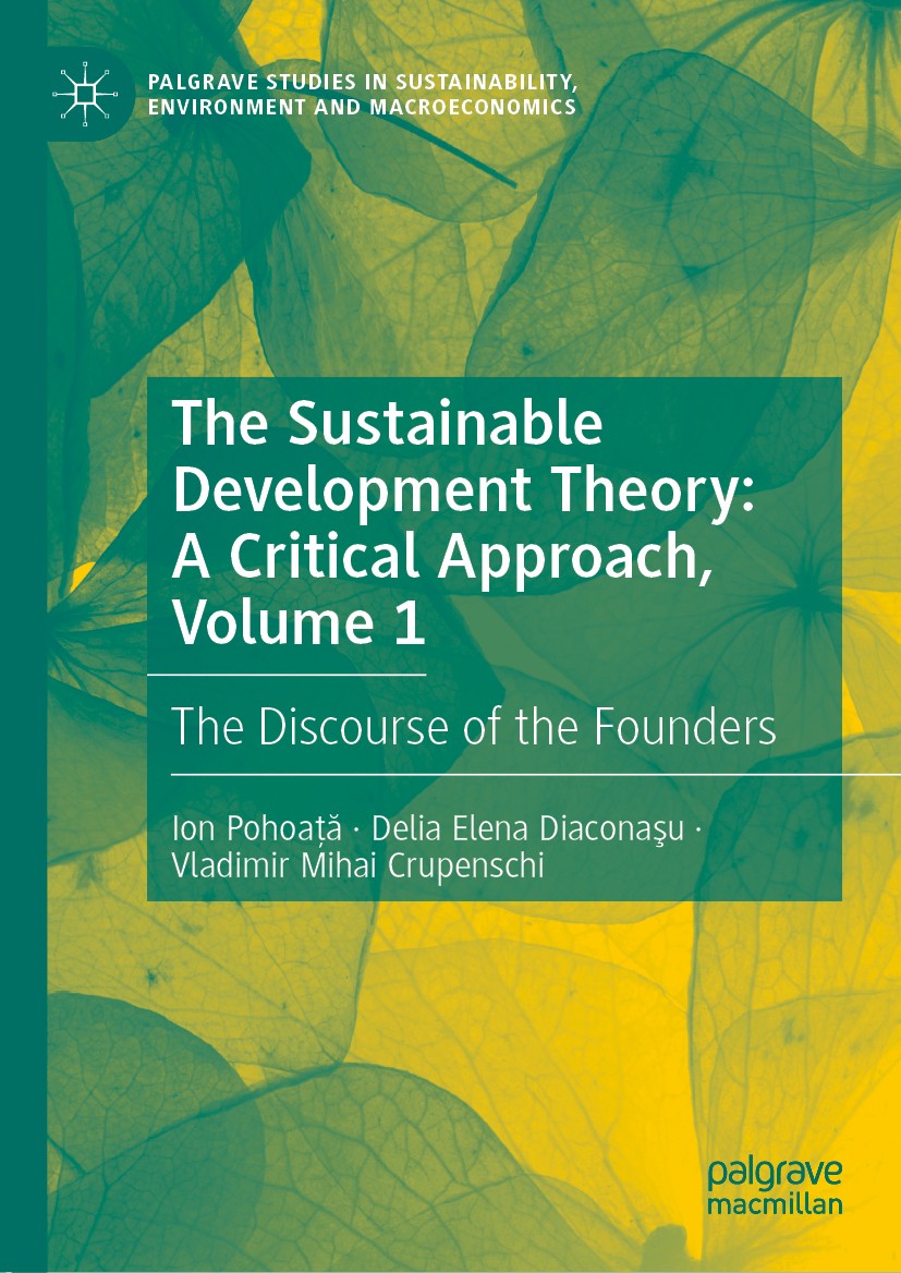 Titlebook: The Sustainable Development Theory: A Critical Approach, Volume 1; The Discourse of the Ion Pohoață,Delia Elena Diaconaşu,Vladimir Mihai C Titlebook: The Sustainable Development Theory: A Critical Approach, Volume 1; The Discourse of the Ion Pohoață,Delia Elena Diaconaşu,Vladimir Mihai C