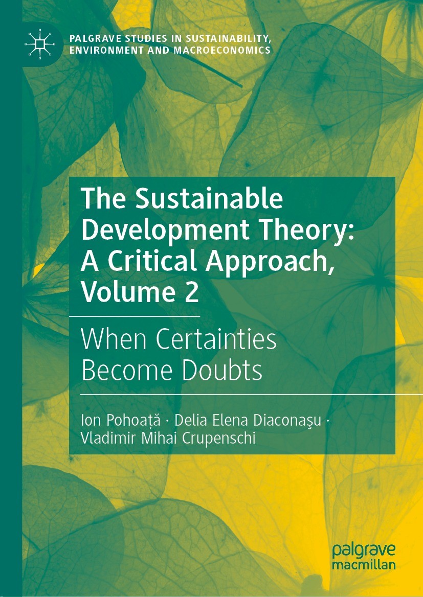 Titlebook: The Sustainable Development Theory: A Critical Approach, Volume 2; When Certainties Bec Ion Pohoaţă,Delia Elena Diaconaşu,Vladimir Mihai C Titlebook: The Sustainable Development Theory: A Critical Approach, Volume 2; When Certainties Bec Ion Pohoaţă,Delia Elena Diaconaşu,Vladimir Mihai C