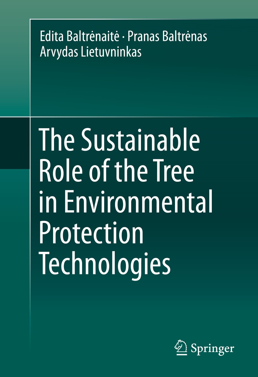 Titlebook: The Sustainable Role of the Tree in Environmental Protection Technologies; Edita Baltrėnaitė,Pranas Baltrėnas,Arvydas Lietuvn Book 2016 Sp Titlebook: The Sustainable Role of the Tree in Environmental Protection Technologies; Edita Baltrėnaitė,Pranas Baltrėnas,Arvydas Lietuvn Book 2016 Sp