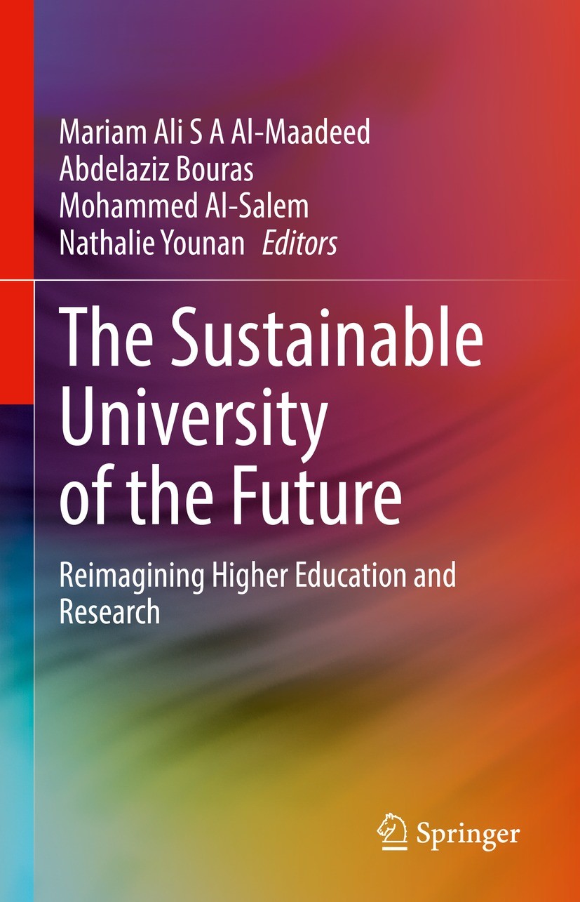 Titlebook: The Sustainable University of the Future; Reimagining Higher E Mariam Ali S A Al-Maadeed,Abdelaziz Bouras,Nathali Book 2023 The Editor(s) ( Titlebook: The Sustainable University of the Future; Reimagining Higher E Mariam Ali S A Al-Maadeed,Abdelaziz Bouras,Nathali Book 2023 The Editor(s) (