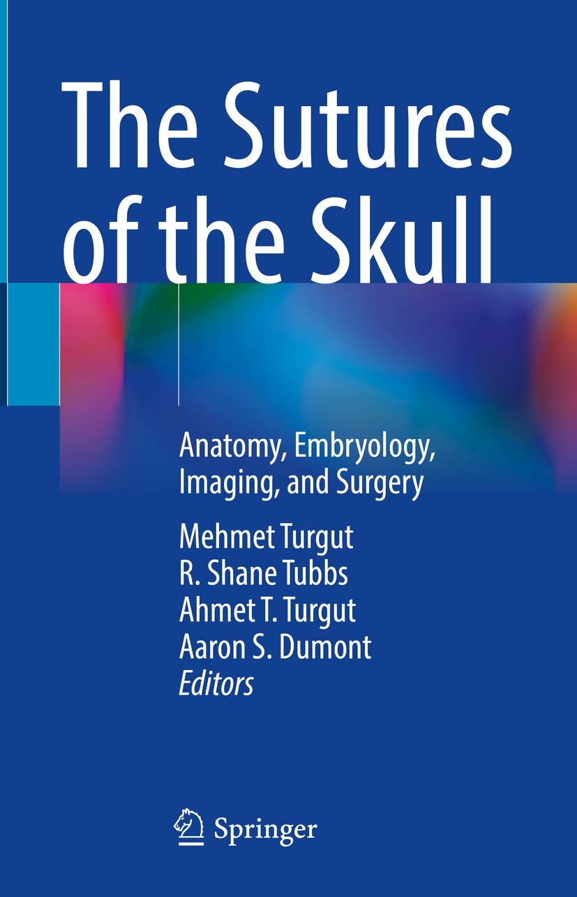 Titlebook: The Sutures of the Skull; Anatomy, Embryology, Mehmet Turgut,R. Shane Tubbs,Aaron S. Dumont Book 2021 The Editor(s) (if applicable) and The Titlebook: The Sutures of the Skull; Anatomy, Embryology, Mehmet Turgut,R. Shane Tubbs,Aaron S. Dumont Book 2021 The Editor(s) (if applicable) and The