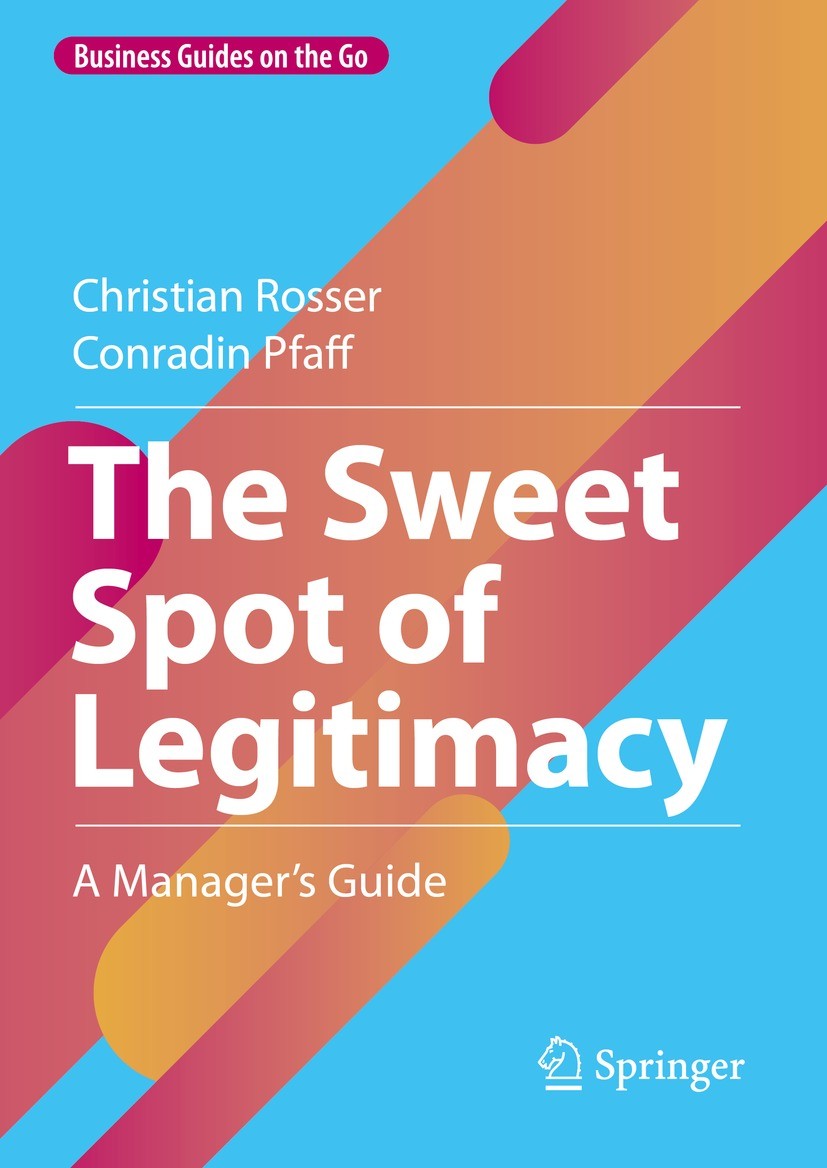 Titlebook: The Sweet Spot of Legitimacy; A Manager’s Guide Christian Rosser,Conradin Pfaff Book 2022 The Editor(s) (if applicable) and The Author(s), Titlebook: The Sweet Spot of Legitimacy; A Manager’s Guide Christian Rosser,Conradin Pfaff Book 2022 The Editor(s) (if applicable) and The Author(s),