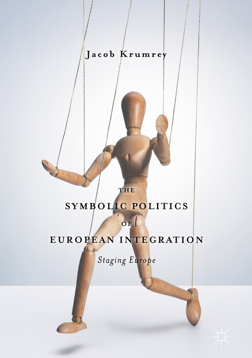 Titlebook: The Symbolic Politics of European Integration; Staging Europe Jacob Krumrey Book 2018 The Editor(s) (if applicable) and The Author(s) 2018 Titlebook: The Symbolic Politics of European Integration; Staging Europe Jacob Krumrey Book 2018 The Editor(s) (if applicable) and The Author(s) 2018