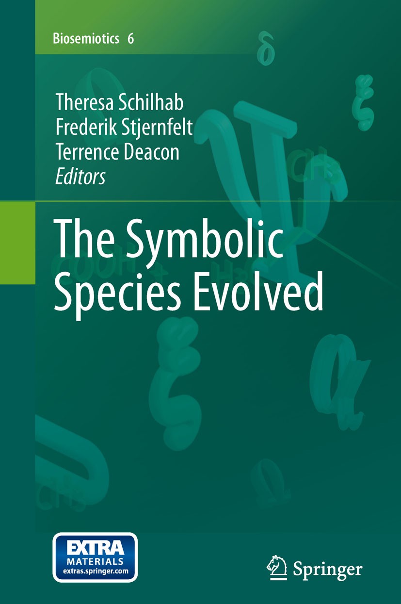 Titlebook: The Symbolic Species Evolved; Theresa Schilhab,Frederik Stjernfelt,Terrence Deac Book 2012 Springer Science+Business Media B.V. 2012 Biose Titlebook: The Symbolic Species Evolved; Theresa Schilhab,Frederik Stjernfelt,Terrence Deac Book 2012 Springer Science+Business Media B.V. 2012 Biose