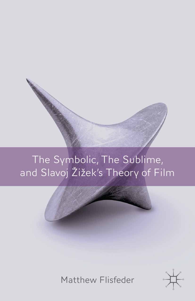 Titlebook: The Symbolic, the Sublime, and Slavoj Zizek‘s Theory of Film; Matthew Flisfeder Book 2012 Palgrave Macmillan, a division of Nature America Titlebook: The Symbolic, the Sublime, and Slavoj Zizek‘s Theory of Film; Matthew Flisfeder Book 2012 Palgrave Macmillan, a division of Nature America