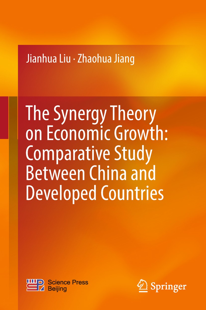 Titlebook: The Synergy Theory on Economic Growth: Comparative Study Between China and Developed Countries; Jianhua Liu,Zhaohua Jiang Book 2018 Scienc Titlebook: The Synergy Theory on Economic Growth: Comparative Study Between China and Developed Countries; Jianhua Liu,Zhaohua Jiang Book 2018 Scienc