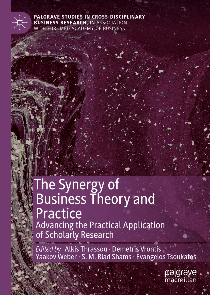 Titlebook: The Synergy of Business Theory and Practice; Advancing the Practi Alkis Thrassou,Demetris Vrontis,Evangelos Tsoukato Book 2019 The Editor(s Titlebook: The Synergy of Business Theory and Practice; Advancing the Practi Alkis Thrassou,Demetris Vrontis,Evangelos Tsoukato Book 2019 The Editor(s