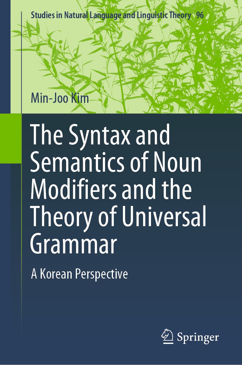 Titlebook: The Syntax and Semantics of Noun Modifiers and the Theory of Universal Grammar; A Korean Perspective Min-Joo Kim Book 2019 Springer Nature Titlebook: The Syntax and Semantics of Noun Modifiers and the Theory of Universal Grammar; A Korean Perspective Min-Joo Kim Book 2019 Springer Nature