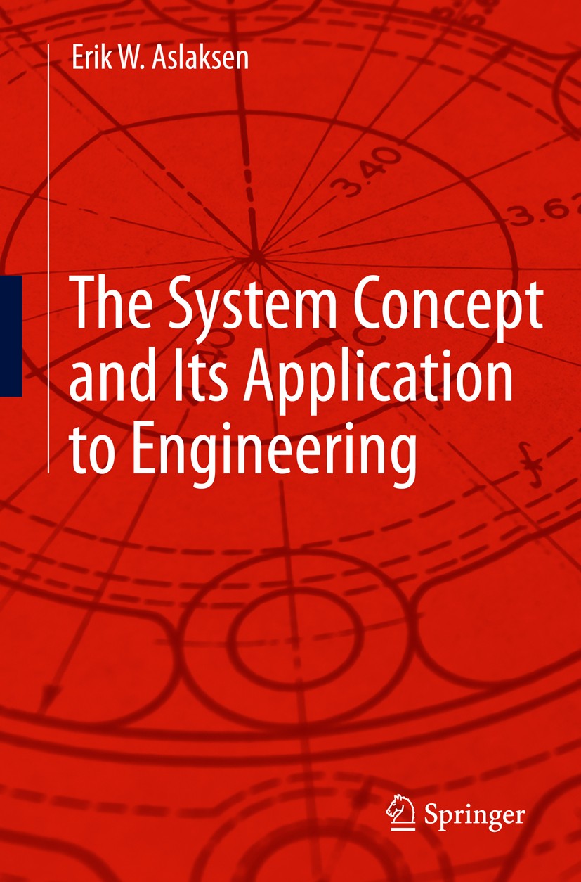 Titlebook: The System Concept and Its Application to Engineering; Erik W. Aslaksen Book 2013 Springer-Verlag Berlin Heidelberg 2013 Complexity.Design Titlebook: The System Concept and Its Application to Engineering; Erik W. Aslaksen Book 2013 Springer-Verlag Berlin Heidelberg 2013 Complexity.Design