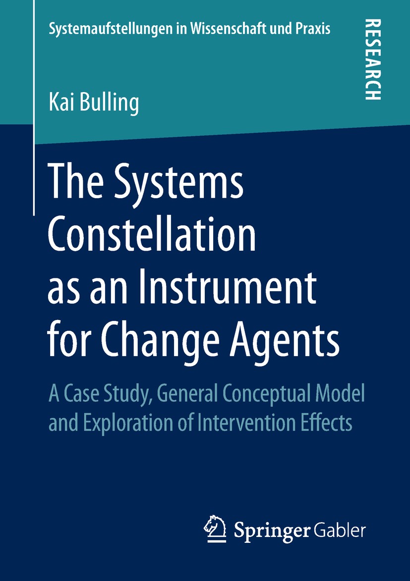 Titlebook: The Systems Constellation as an Instrument for Change Agents; A Case Study, Genera Kai Bulling Book 2018 Springer Fachmedien Wiesbaden GmbH Titlebook: The Systems Constellation as an Instrument for Change Agents; A Case Study, Genera Kai Bulling Book 2018 Springer Fachmedien Wiesbaden GmbH