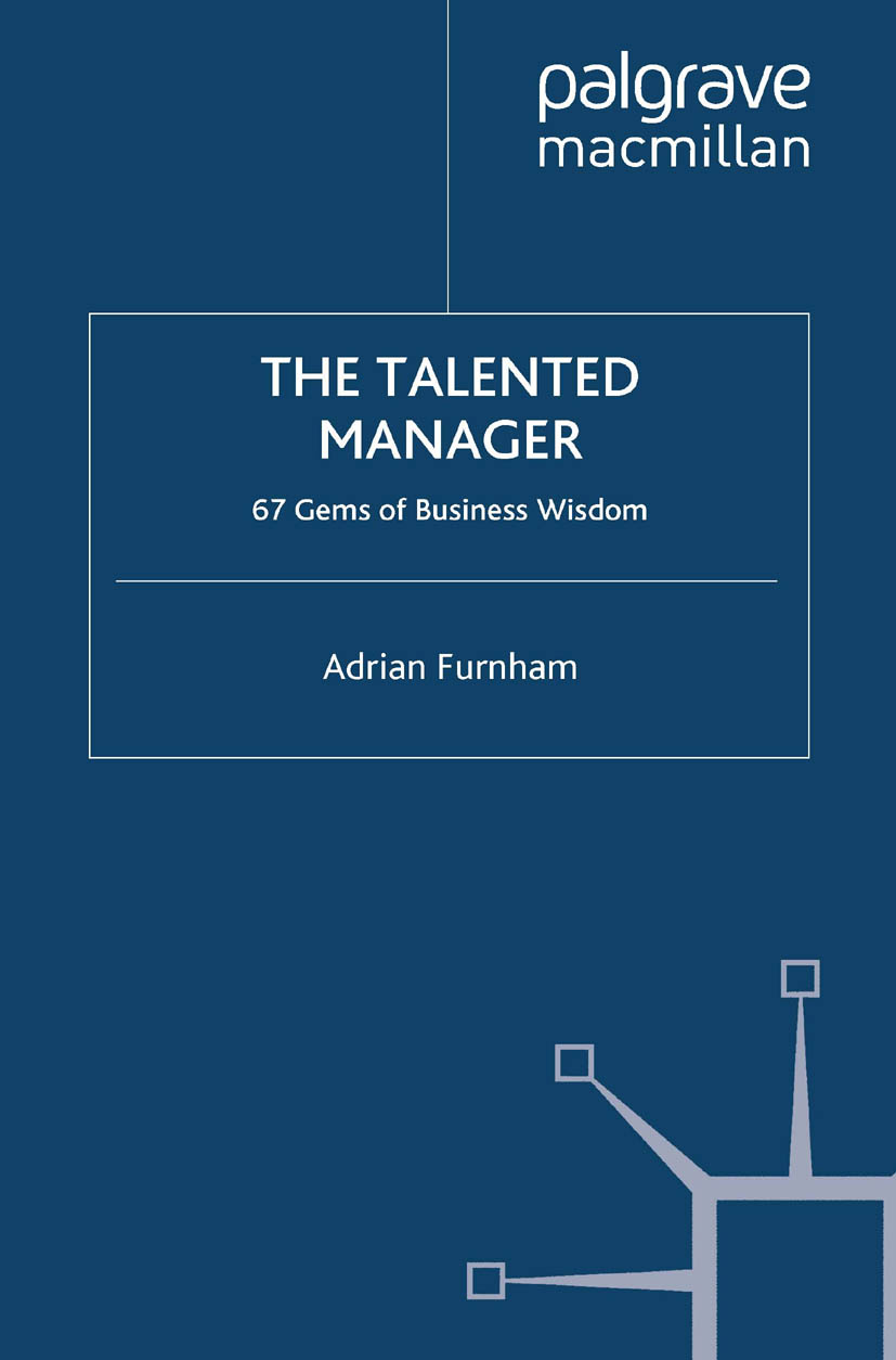 Titlebook: The Talented Manager; 67 Gems of Business Adrian Furnham Book 2012 Palgrave Macmillan, a division of Macmillan Publishers Limited 2012 bus Titlebook: The Talented Manager; 67 Gems of Business Adrian Furnham Book 2012 Palgrave Macmillan, a division of Macmillan Publishers Limited 2012 bus