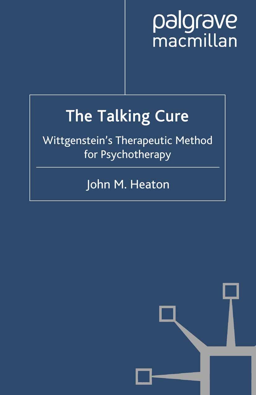 Titlebook: The Talking Cure; Wittgenstein‘s Thera John M. Heaton Book 2010 Palgrave Macmillan, a division of Macmillan Publishers Limited 2010 Psychot Titlebook: The Talking Cure; Wittgenstein‘s Thera John M. Heaton Book 2010 Palgrave Macmillan, a division of Macmillan Publishers Limited 2010 Psychot