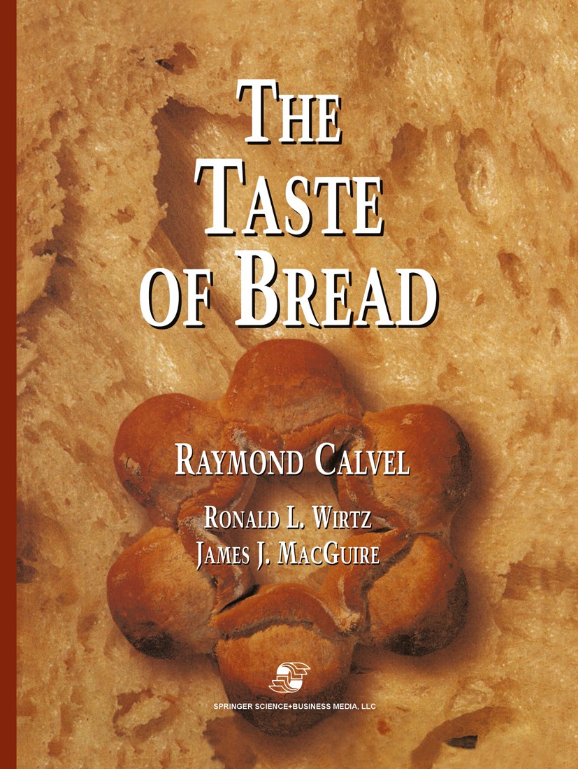 Titlebook: The Taste of Bread; A translation of Le Raymond Calvel Book 2001 Springer Science+Business Media New York 2001 astronomy.bread.elements.fe Titlebook: The Taste of Bread; A translation of Le Raymond Calvel Book 2001 Springer Science+Business Media New York 2001 astronomy.bread.elements.fe