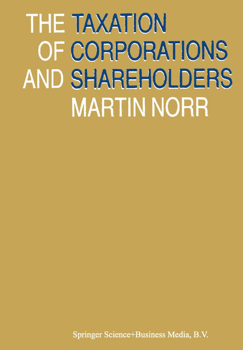 Titlebook: The Taxation of Corporations and Shareholders; Martin Norr Book 1982 Springer Science+Business Media Dordrecht 1982 Finance.Japan.USA.busi Titlebook: The Taxation of Corporations and Shareholders; Martin Norr Book 1982 Springer Science+Business Media Dordrecht 1982 Finance.Japan.USA.busi