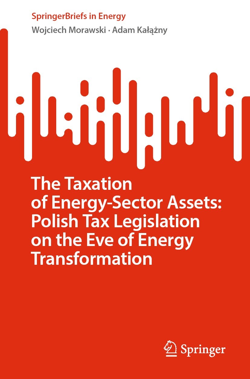 Titlebook: The Taxation of Energy-Sector Assets: Polish Tax Legislation on the Eve of Energy Transformation; Wojciech Morawski,Adam Kałążny Book 2022 Titlebook: The Taxation of Energy-Sector Assets: Polish Tax Legislation on the Eve of Energy Transformation; Wojciech Morawski,Adam Kałążny Book 2022