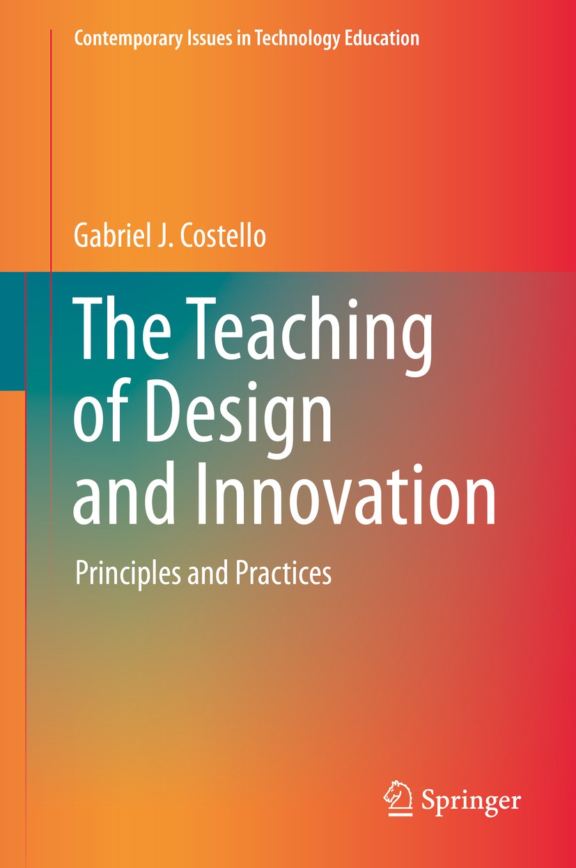 Titlebook: The Teaching of Design and Innovation; Principles and Pract Gabriel J. Costello Book 2020 The Editor(s) (if applicable) and The Author(s), Titlebook: The Teaching of Design and Innovation; Principles and Pract Gabriel J. Costello Book 2020 The Editor(s) (if applicable) and The Author(s),
