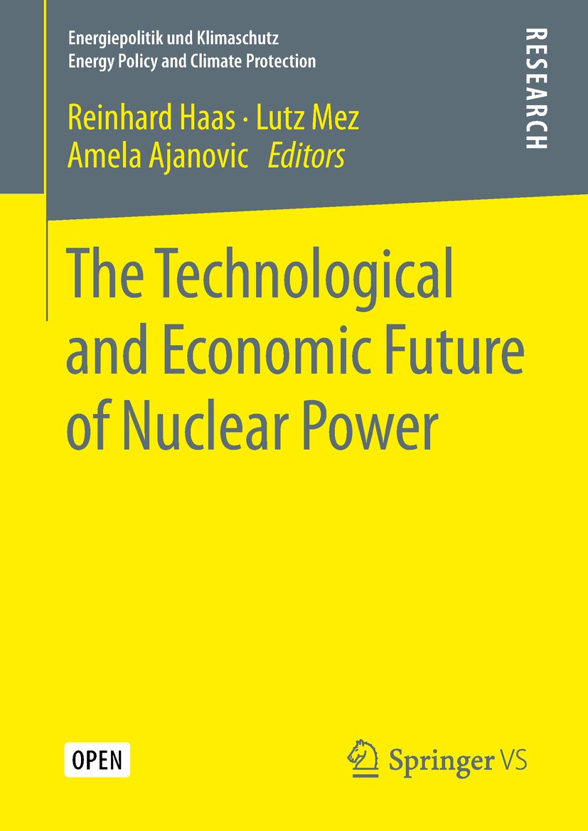 Titlebook: The Technological and Economic Future of Nuclear Power; Reinhard Haas,Lutz Mez,Amela Ajanovic Book‘‘‘‘‘‘‘‘ 2019 The Editor(s) (if applicab Titlebook: The Technological and Economic Future of Nuclear Power; Reinhard Haas,Lutz Mez,Amela Ajanovic Book‘‘‘‘‘‘‘‘ 2019 The Editor(s) (if applicab