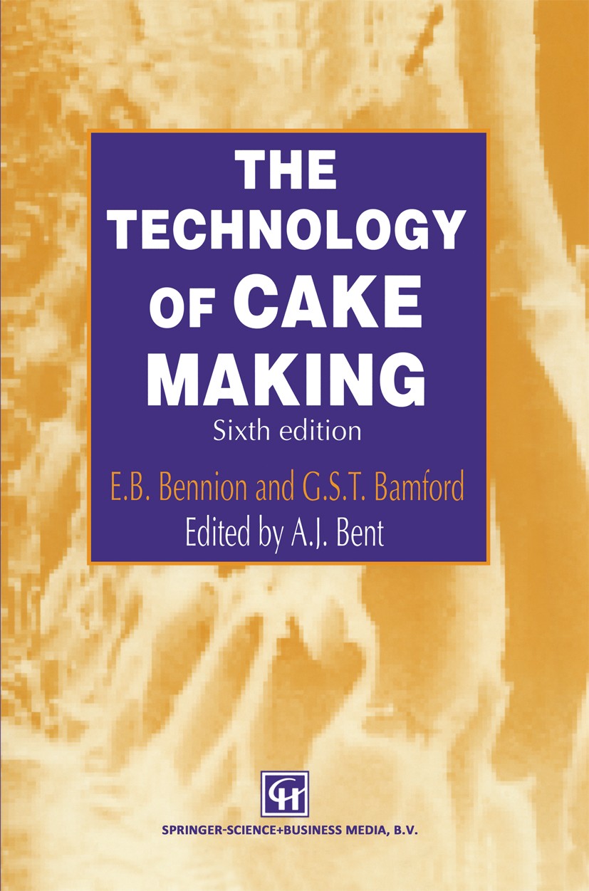 Titlebook: The Technology of Cake Making; E. B. Bennion,G. S. T. Bamford,A. J. Bent Book 1997Latest edition Springer Science+Business Media Dordrecht Titlebook: The Technology of Cake Making; E. B. Bennion,G. S. T. Bamford,A. J. Bent Book 1997Latest edition Springer Science+Business Media Dordrecht