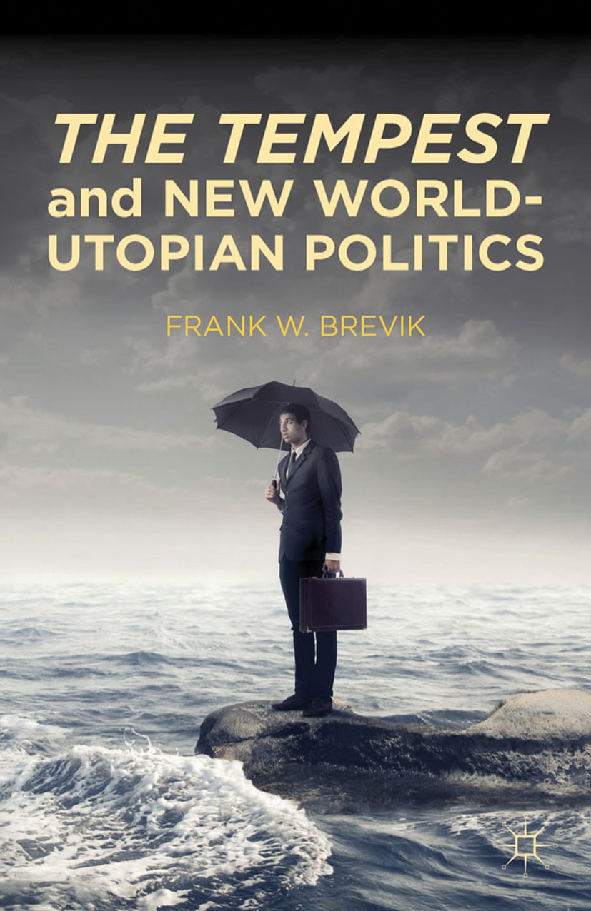 Titlebook: The Tempest and New World-Utopian Politics; Frank W. Brevik Book 2012 Frank W. Brevik 2012 America.discourse.formalism.freedom.interpret.l Titlebook: The Tempest and New World-Utopian Politics; Frank W. Brevik Book 2012 Frank W. Brevik 2012 America.discourse.formalism.freedom.interpret.l