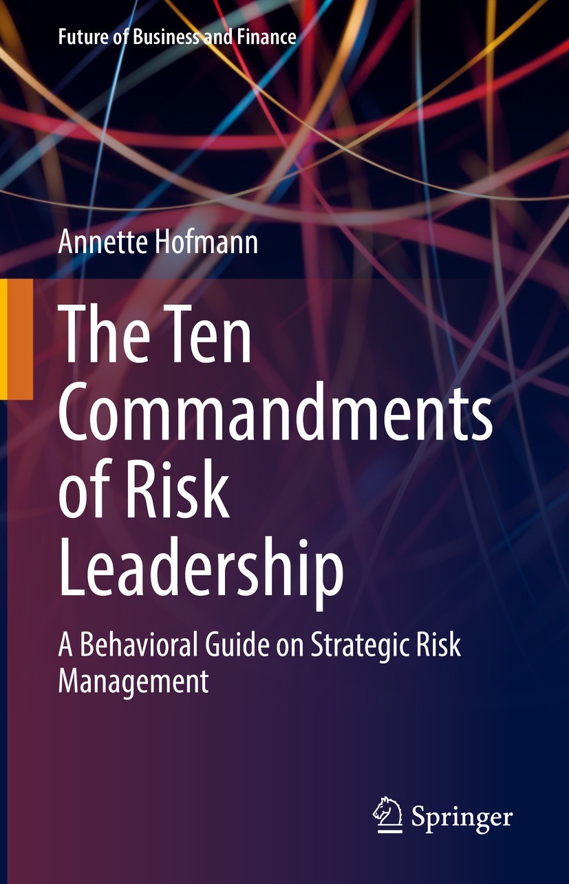 Titlebook: The Ten Commandments of Risk Leadership; A Behavioral Guide o Annette Hofmann Book 2022 The Editor(s) (if applicable) and The Author(s), un Titlebook: The Ten Commandments of Risk Leadership; A Behavioral Guide o Annette Hofmann Book 2022 The Editor(s) (if applicable) and The Author(s), un