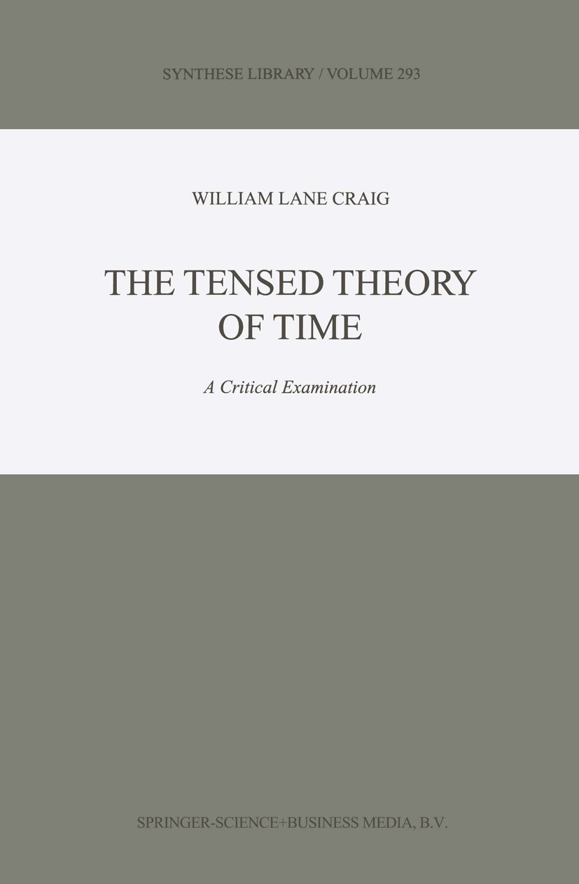 Titlebook: The Tensed Theory of Time; A Critical Examinati William Lane Craig Book 2000 Springer Science+Business Media Dordrecht 2000 language.metaph Titlebook: The Tensed Theory of Time; A Critical Examinati William Lane Craig Book 2000 Springer Science+Business Media Dordrecht 2000 language.metaph