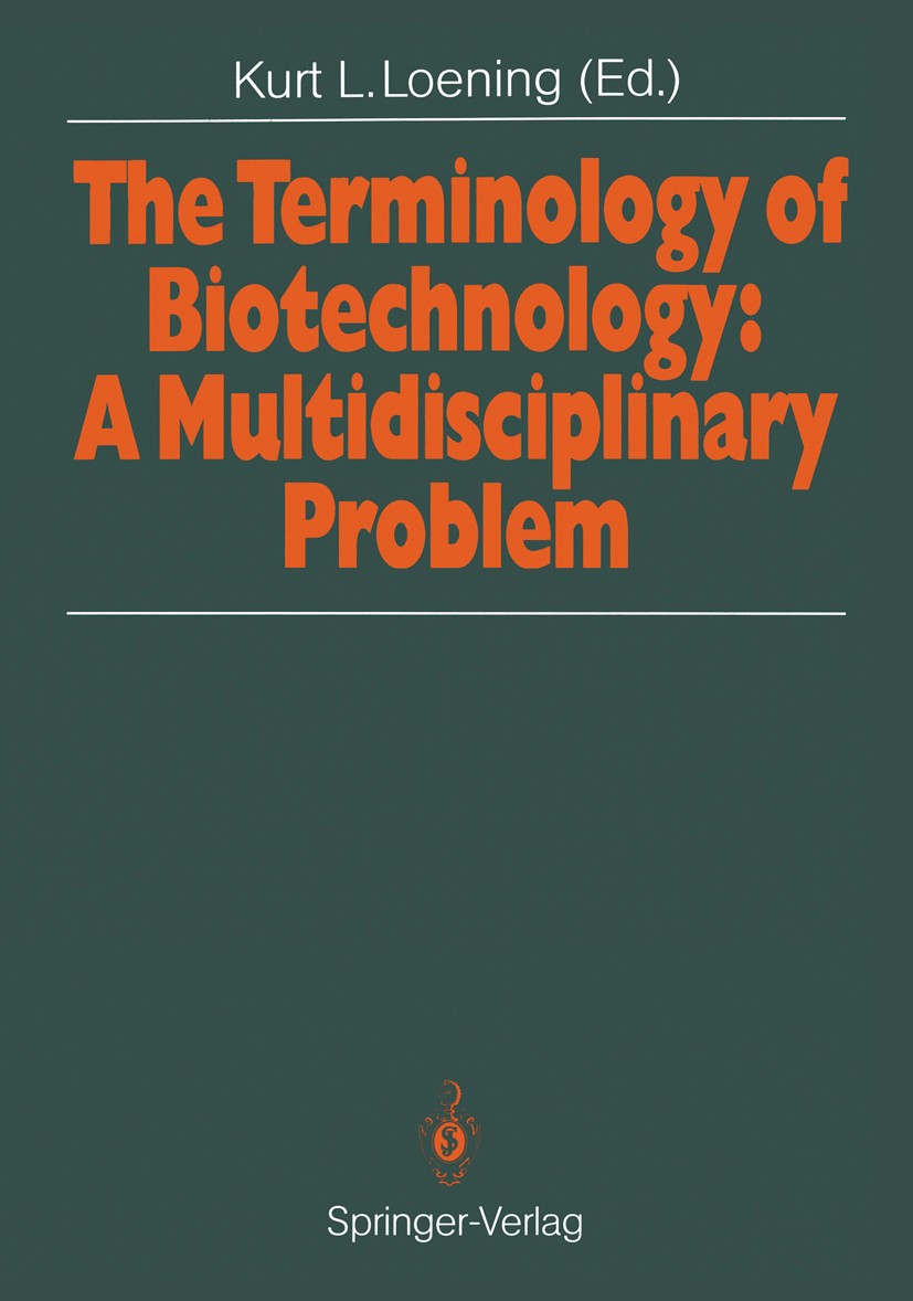 Titlebook: The Terminology of Biotechnology: A Multidisciplinary Problem; Proceedings of the 1 Kurt L. Loening (Managing Director) Conference proceedi Titlebook: The Terminology of Biotechnology: A Multidisciplinary Problem; Proceedings of the 1 Kurt L. Loening (Managing Director) Conference proceedi
