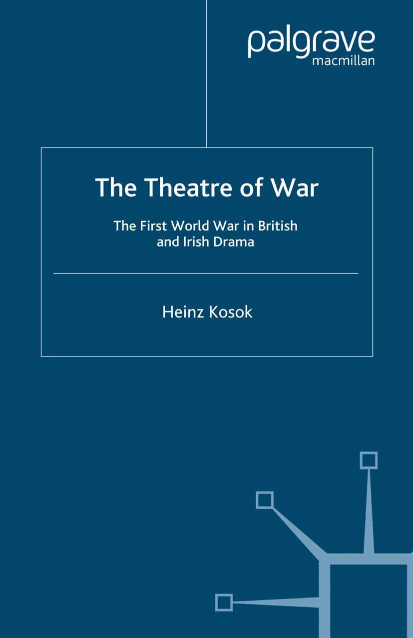 Titlebook: The Theatre of War; The First World War Heinz Kosok Book 2007 Palgrave Macmillan, a division of Macmillan Publishers Limited 2007 drama.Gr Titlebook: The Theatre of War; The First World War Heinz Kosok Book 2007 Palgrave Macmillan, a division of Macmillan Publishers Limited 2007 drama.Gr