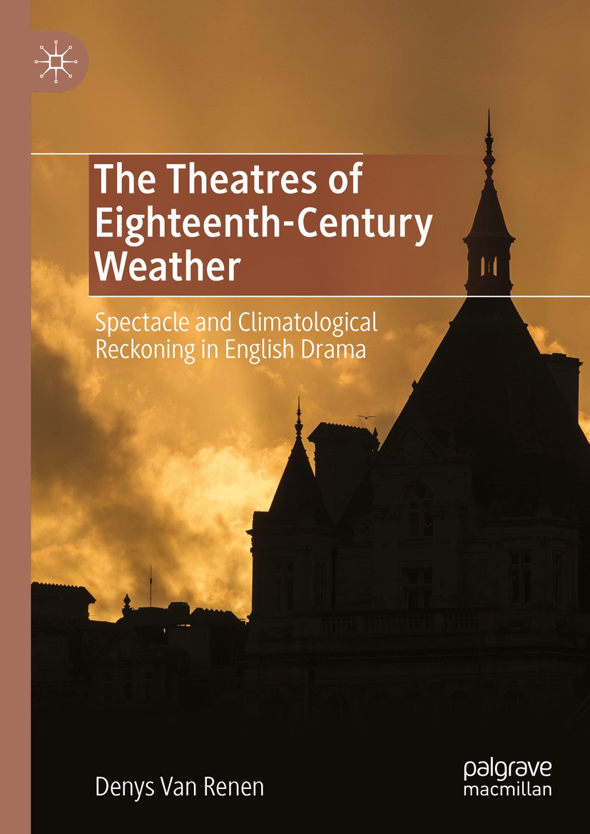 Titlebook: The Theatres of Eighteenth-Century Weather; Spectacle and Climat Denys Van Renen Book 2024 The Editor(s) (if applicable) and The Author(s), Titlebook: The Theatres of Eighteenth-Century Weather; Spectacle and Climat Denys Van Renen Book 2024 The Editor(s) (if applicable) and The Author(s),