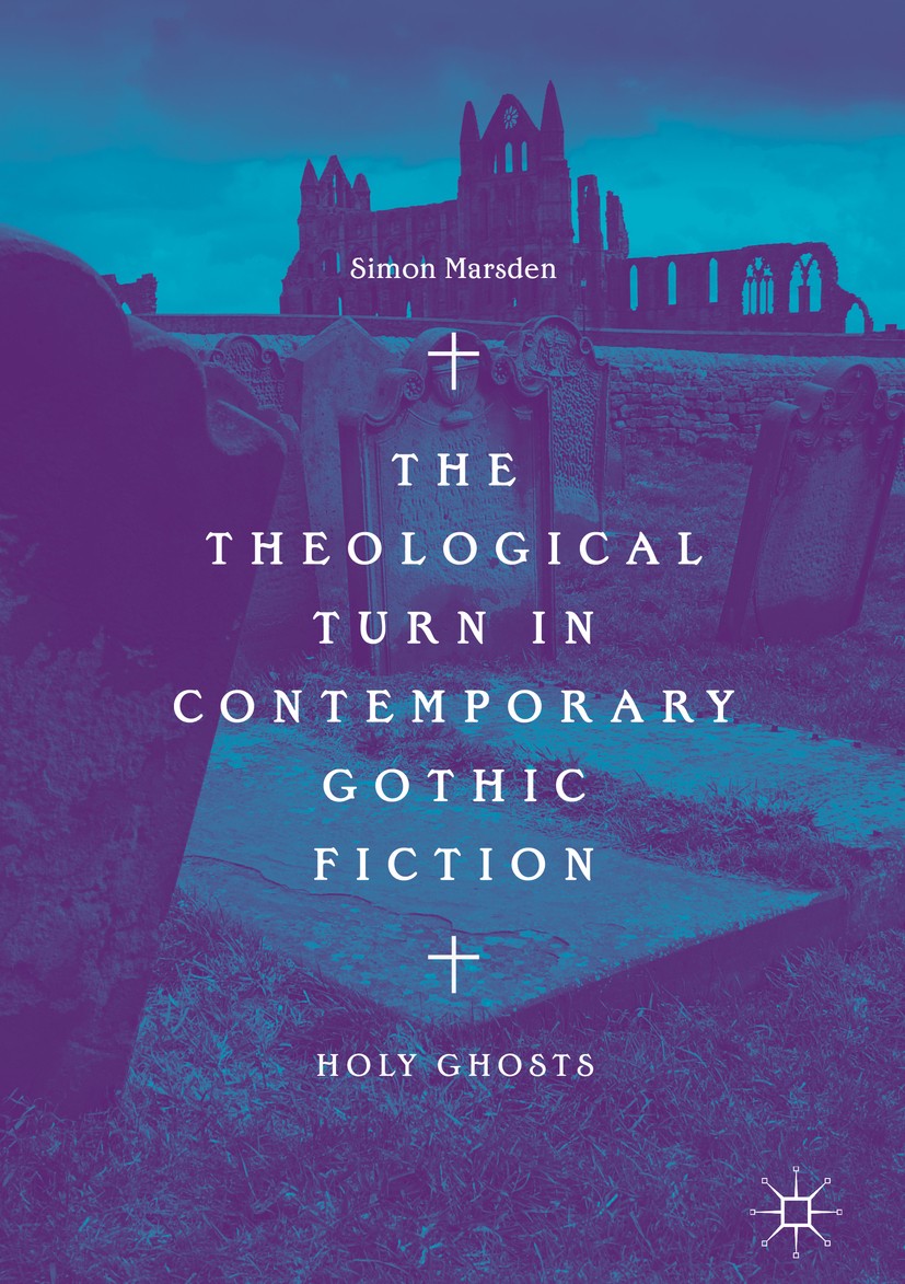 Titlebook: The Theological Turn in Contemporary Gothic Fiction; Holy Ghosts Simon Marsden Book 2018 Springer Nature Switzerland AG 2018 Stephen King.R Titlebook: The Theological Turn in Contemporary Gothic Fiction; Holy Ghosts Simon Marsden Book 2018 Springer Nature Switzerland AG 2018 Stephen King.R