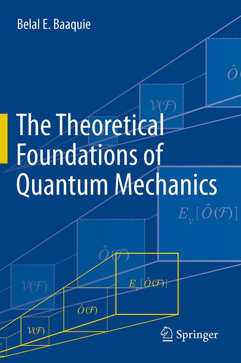 Titlebook: The Theoretical Foundations of Quantum Mechanics; Belal E. Baaquie Textbook 2013 Springer Science+Business Media New York 2013 beyond the Titlebook: The Theoretical Foundations of Quantum Mechanics; Belal E. Baaquie Textbook 2013 Springer Science+Business Media New York 2013 beyond the