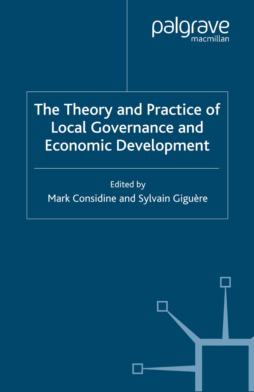 Titlebook: The Theory and Practice of Local Governance and Economic Development; Mark Considine,Sylvain Giguère Book 2008 Palgrave Macmillan, a divis Titlebook: The Theory and Practice of Local Governance and Economic Development; Mark Considine,Sylvain Giguère Book 2008 Palgrave Macmillan, a divis