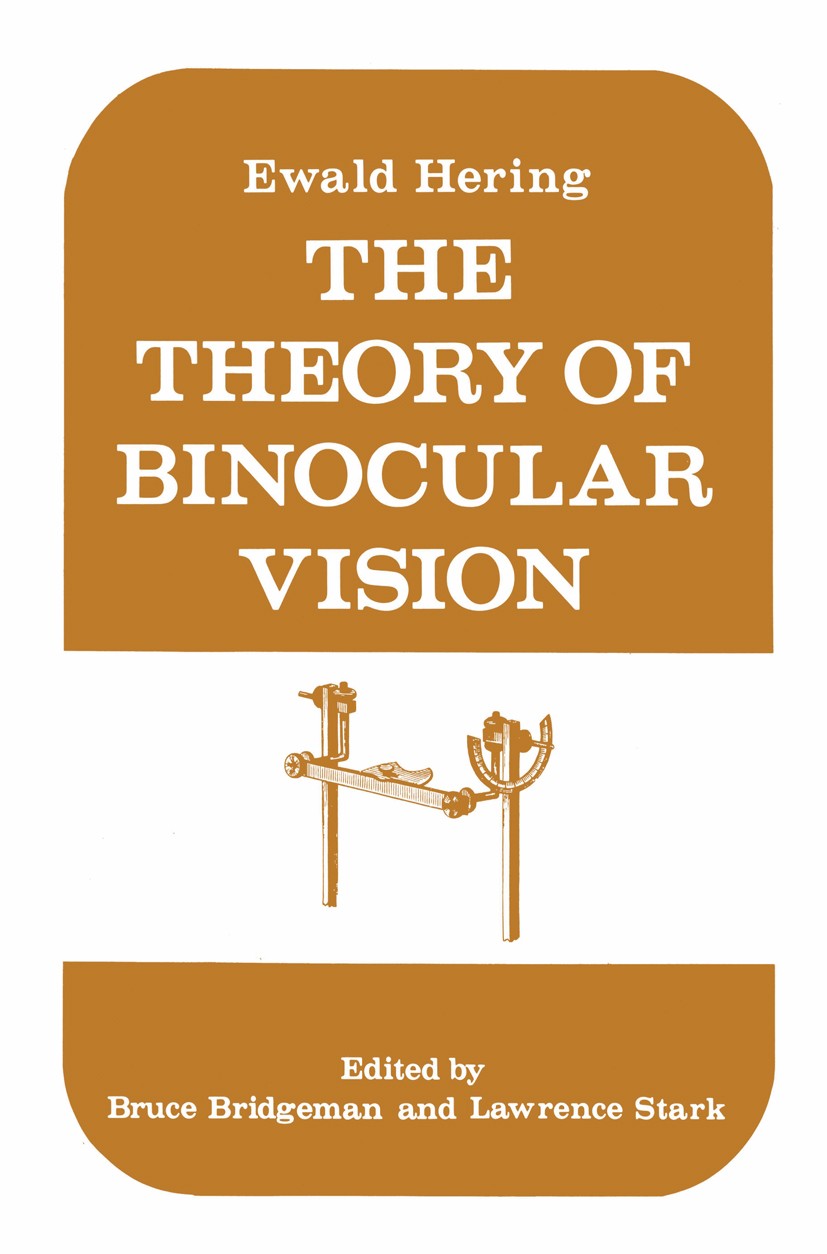 Titlebook: The Theory of Binocular Vision; Ewald Hering (1868) Bruce Bridgeman,Lawrence Stark Book 1977 Plenum Press, New York 1977 development.energy Titlebook: The Theory of Binocular Vision; Ewald Hering (1868) Bruce Bridgeman,Lawrence Stark Book 1977 Plenum Press, New York 1977 development.energy