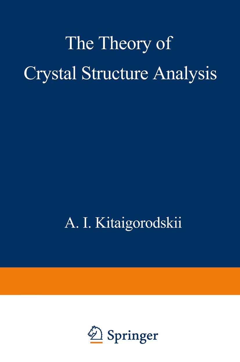 Titlebook: The Theory of Crystal Structure Analysis; A. I. Kitaigorodskii Book 1961 Consultants Bureau Enterprises, Inc. 1961 X-ray.crystal.crystal s Titlebook: The Theory of Crystal Structure Analysis; A. I. Kitaigorodskii Book 1961 Consultants Bureau Enterprises, Inc. 1961 X-ray.crystal.crystal s