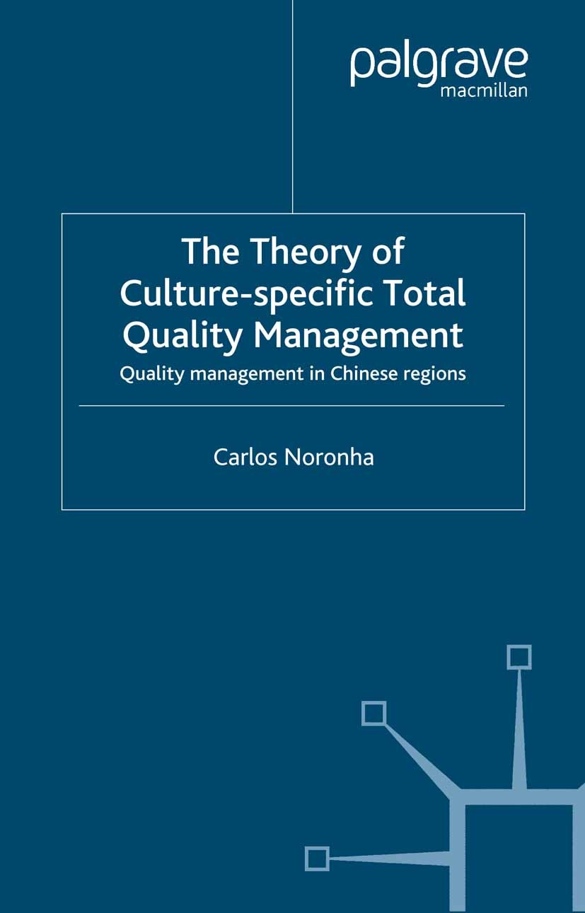 Titlebook: The Theory of Culture-Specific Total Quality Management; Quality Management i Carlos Noronha Book 2002 Palgrave Macmillan, a division of Ma Titlebook: The Theory of Culture-Specific Total Quality Management; Quality Management i Carlos Noronha Book 2002 Palgrave Macmillan, a division of Ma