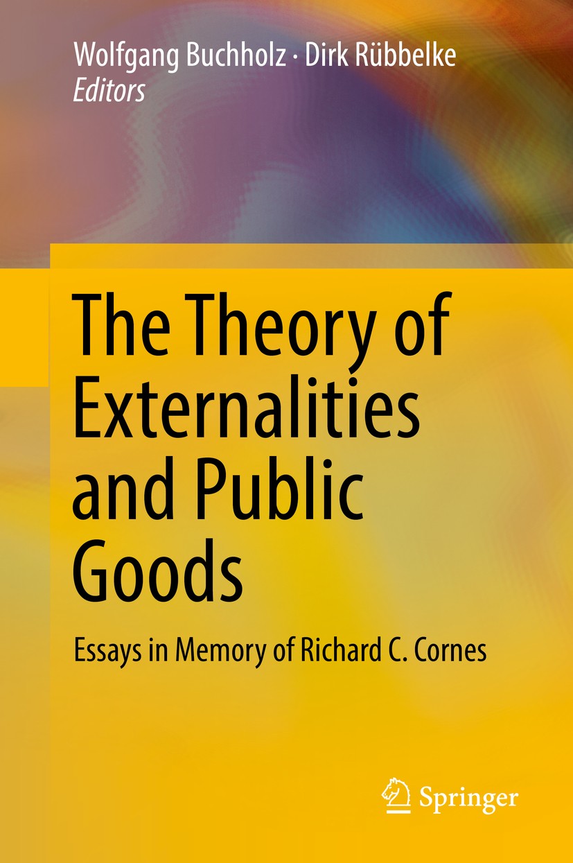 Titlebook: The Theory of Externalities and Public Goods; Essays in Memory of Wolfgang Buchholz,Dirk Rübbelke Book 2017 Springer International Publish Titlebook: The Theory of Externalities and Public Goods; Essays in Memory of Wolfgang Buchholz,Dirk Rübbelke Book 2017 Springer International Publish
