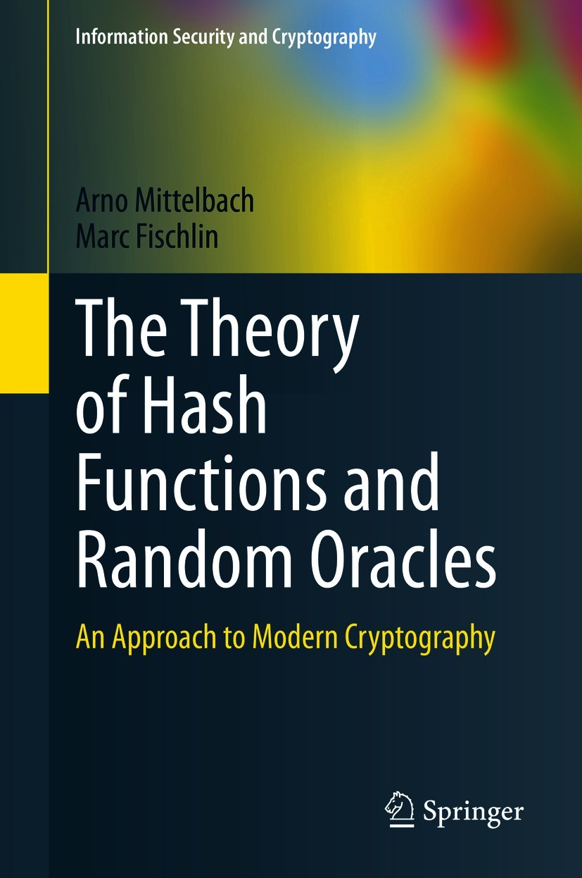 Titlebook: The Theory of Hash Functions and Random Oracles; An Approach to Moder Arno Mittelbach,Marc Fischlin Textbook 2021 Springer Nature Switzerla Titlebook: The Theory of Hash Functions and Random Oracles; An Approach to Moder Arno Mittelbach,Marc Fischlin Textbook 2021 Springer Nature Switzerla