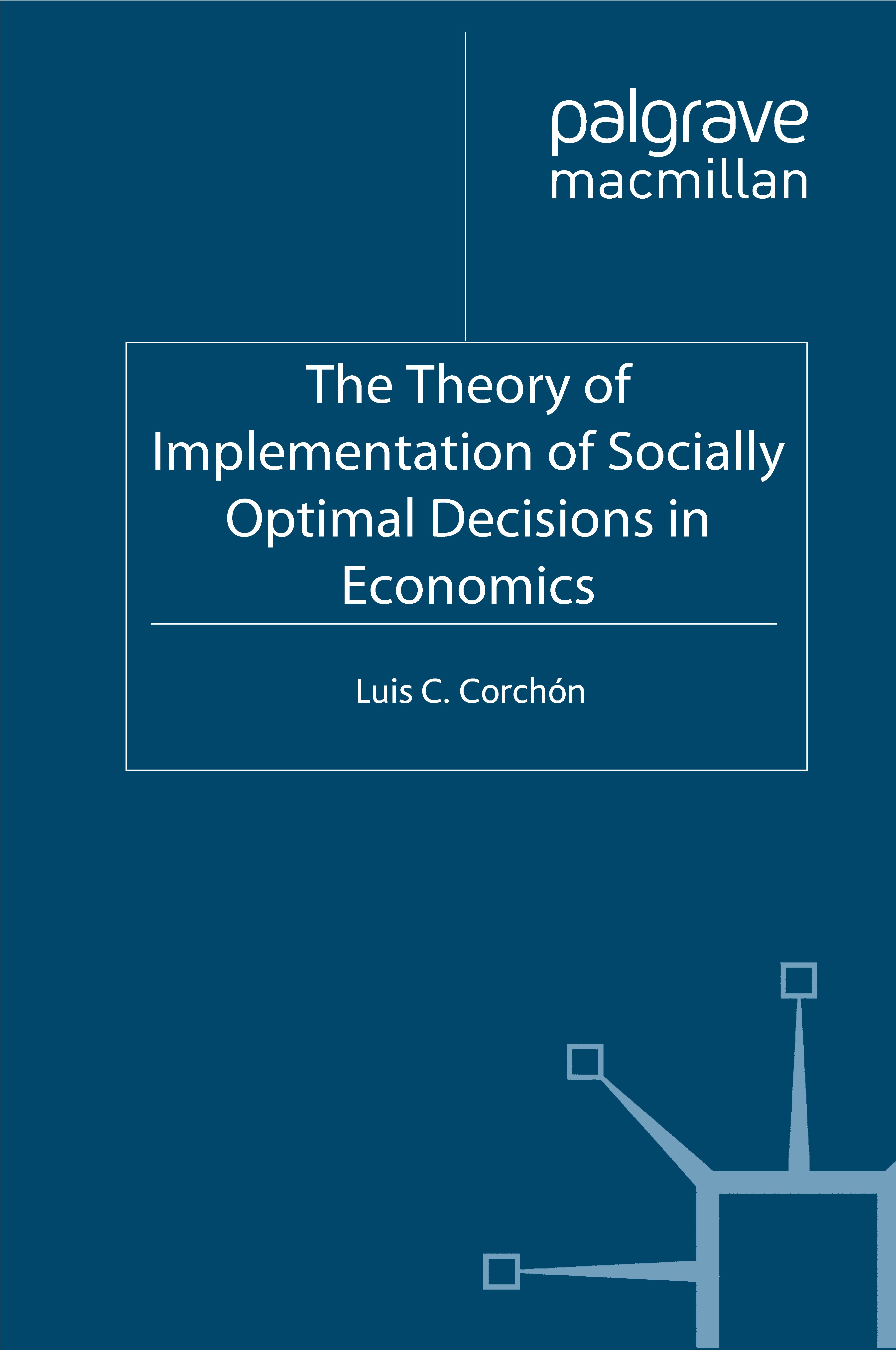 Titlebook: The Theory of Implementation of Socially Optimal Decisions in Economics; Luis C. Corchón Book 1996 Palgrave Macmillan, a division of Macmi Titlebook: The Theory of Implementation of Socially Optimal Decisions in Economics; Luis C. Corchón Book 1996 Palgrave Macmillan, a division of Macmi