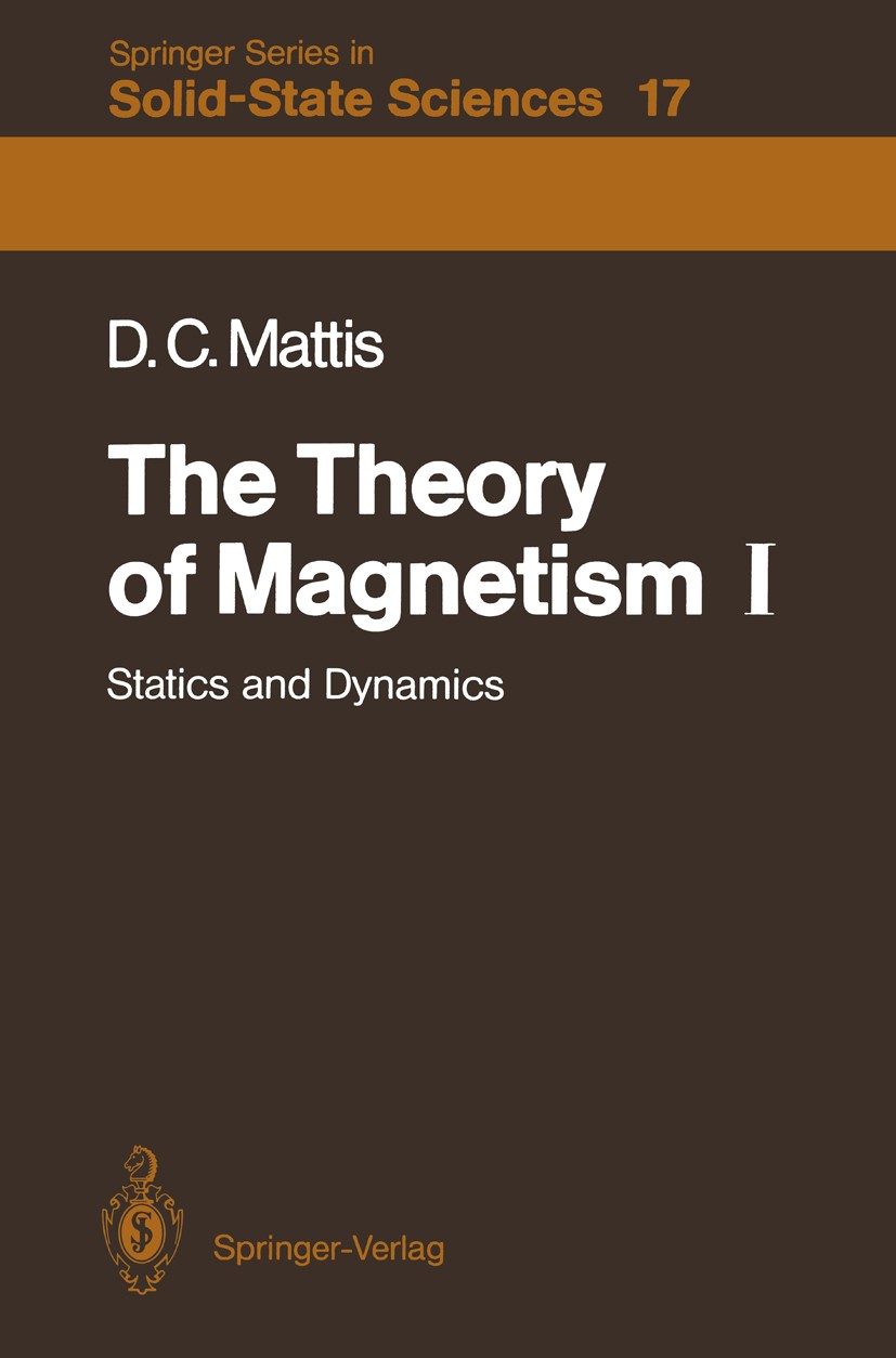 Titlebook: The Theory of Magnetism I; Statics and Dynamics Daniel C. Mattis Textbook 1981 Springer-Verlag Berlin Heidelberg 1981 development.electrody Titlebook: The Theory of Magnetism I; Statics and Dynamics Daniel C. Mattis Textbook 1981 Springer-Verlag Berlin Heidelberg 1981 development.electrody