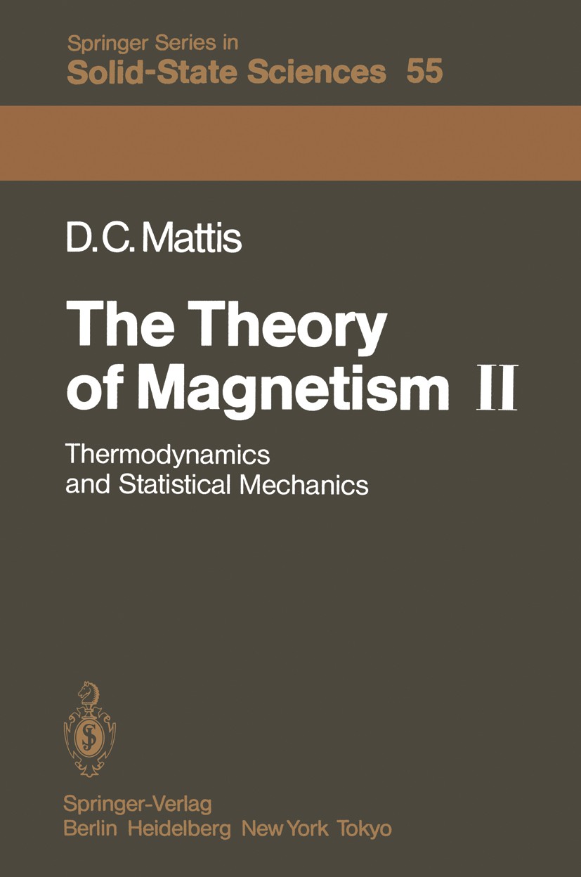 Titlebook: The Theory of Magnetism II; Thermodynamics and S Daniel C. Mattis Book 1985 Springer-Verlag Berlin Heidelberg 1985 Magnetismus.magnetic fie Titlebook: The Theory of Magnetism II; Thermodynamics and S Daniel C. Mattis Book 1985 Springer-Verlag Berlin Heidelberg 1985 Magnetismus.magnetic fie