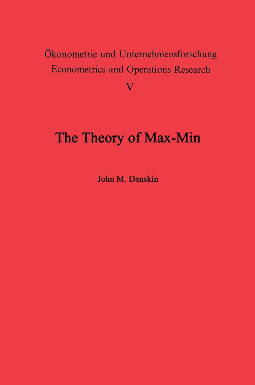 Titlebook: The Theory of Max-Min and its Application to Weapons Allocation Problems; John M. Danskin Textbook 1967 Springer-Verlag Berlin · Heidelber Titlebook: The Theory of Max-Min and its Application to Weapons Allocation Problems; John M. Danskin Textbook 1967 Springer-Verlag Berlin · Heidelber