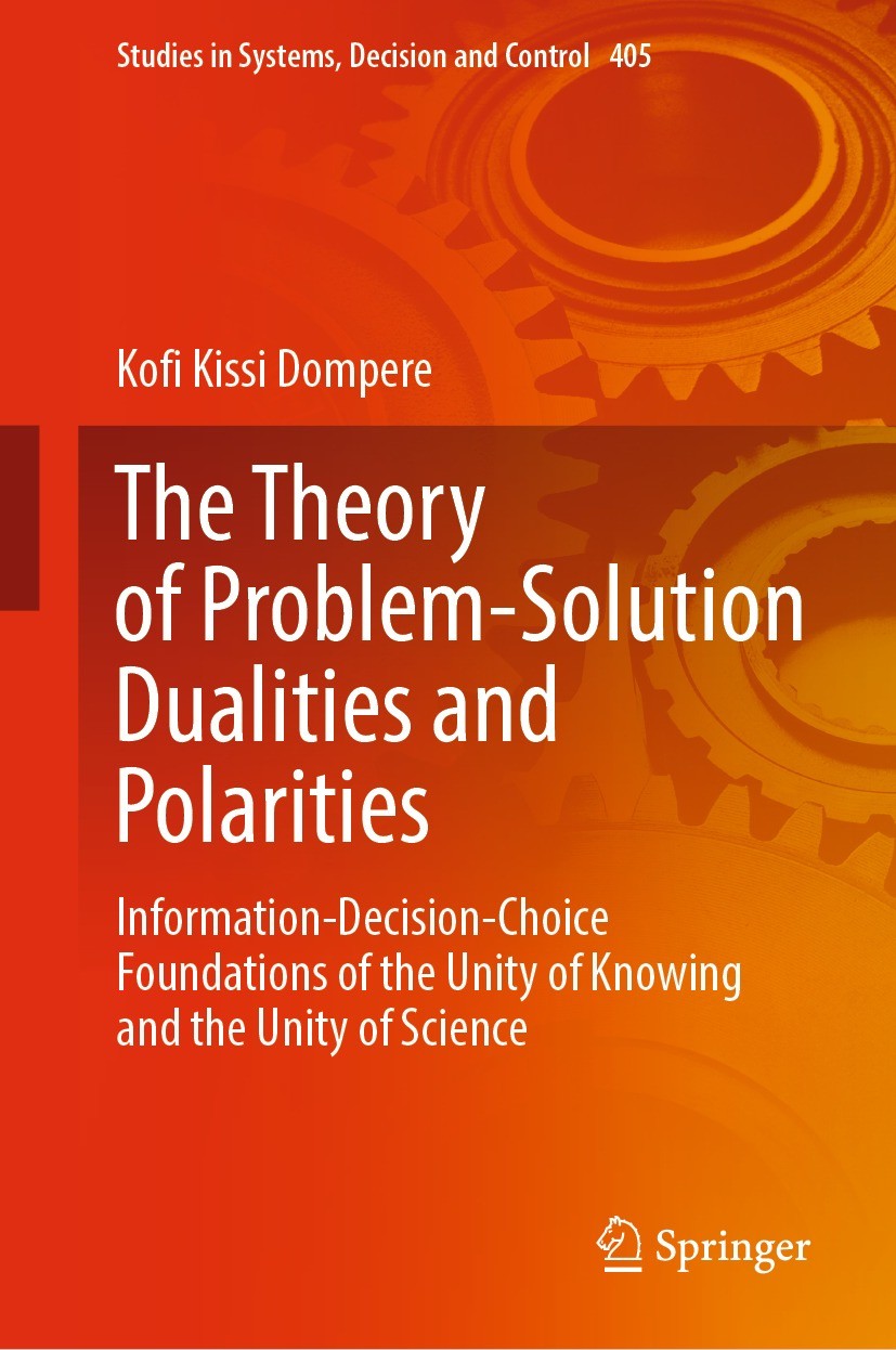 Titlebook: The Theory of Problem-Solution Dualities and Polarities; Information-Decision Kofi Kissi Dompere Book 2022 The Editor(s) (if applicable) an Titlebook: The Theory of Problem-Solution Dualities and Polarities; Information-Decision Kofi Kissi Dompere Book 2022 The Editor(s) (if applicable) an