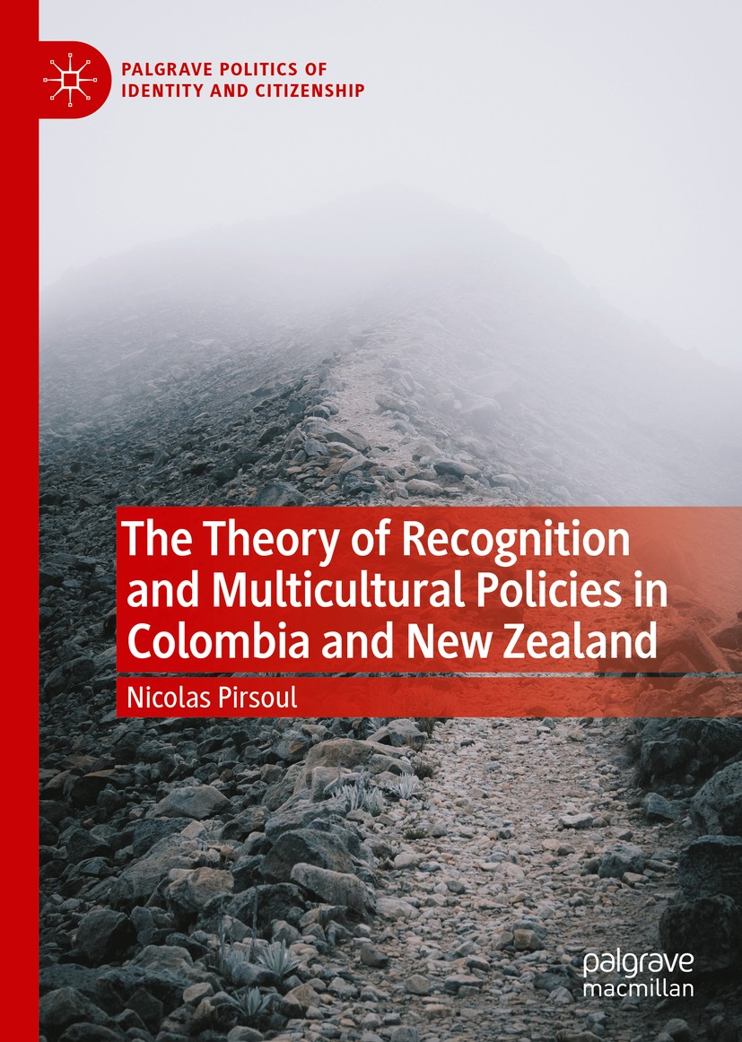 Titlebook: The Theory of Recognition and Multicultural Policies in Colombia and New Zealand ; Nicolas Pirsoul Book 2020 The Editor(s) (if applicable) Titlebook: The Theory of Recognition and Multicultural Policies in Colombia and New Zealand ; Nicolas Pirsoul Book 2020 The Editor(s) (if applicable)